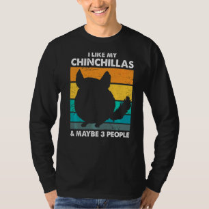 I Like My Chinchillas & Maybe 3 People T-Shirt