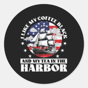 I Like My Coffee Black And My Tea In The Harbor Us Classic Round Sticker