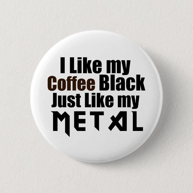 I Like my Coffee Black Just like my Metal 6 Cm Round Badge (Front)