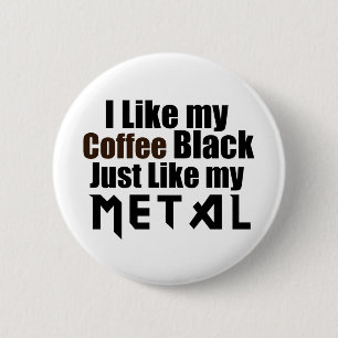 I Like my Coffee Black Just like my Metal 6 Cm Round Badge