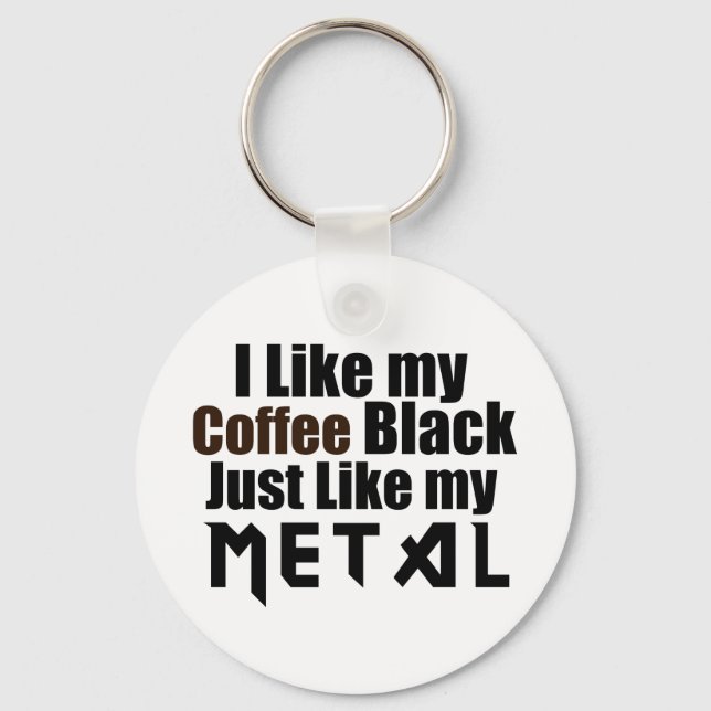 I Like my Coffee Black Just like my Metal Key Ring (Front)