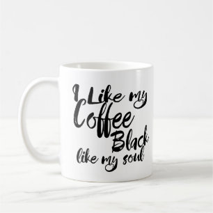 I Like My Coffee Black Like My Soul Coffee Mug