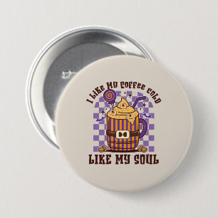I Like My Coffee Cold, Like My Soul -Pumpkin Spice 7.5 Cm Round Badge