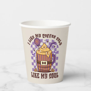 I Like My Coffee Cold, Like My Soul -Pumpkin Spice Paper Cups