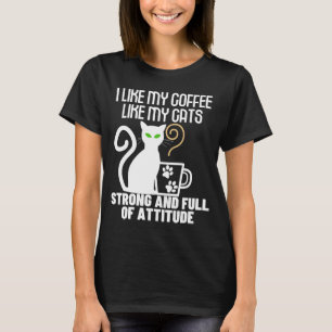 I like my coffee how I like my cats_ strong and .b T-Shirt