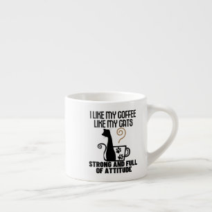 I like my coffee how I like my cats_ strong and .w Espresso Cup
