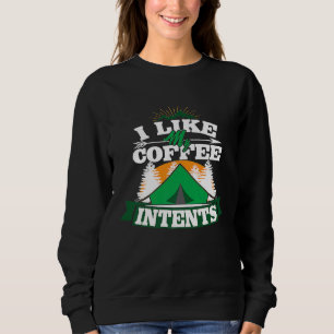 I Like My Coffee Intents In Tents Funny Camping Pu Sweatshirt