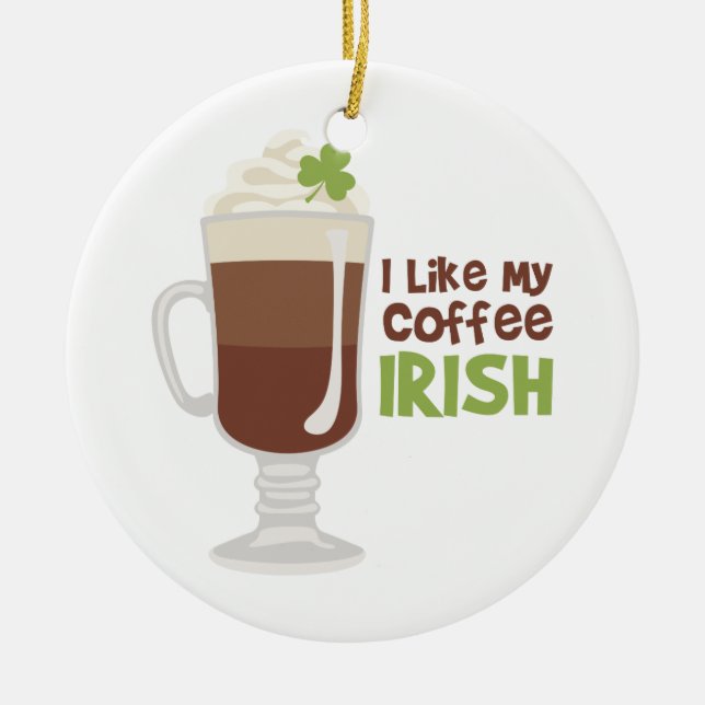 I Like My Coffee Irish Ceramic Ornament (Front)