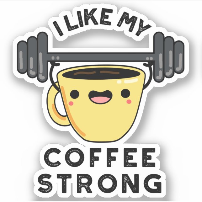 I Like My Coffee Strong Funny Drink Pun  (Front)