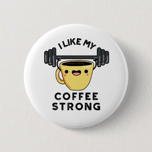 I Like My Coffee Strong Funny Drink Pun  6 Cm Round Badge