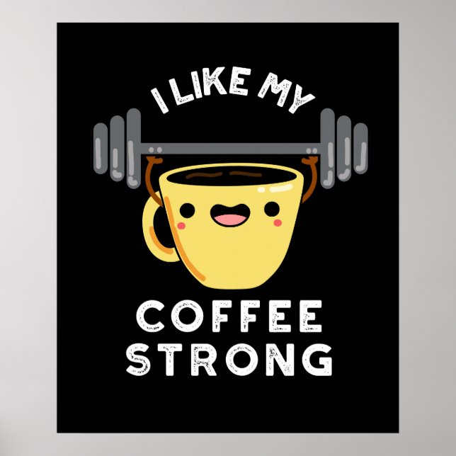 I Like My Coffee Strong Funny Drink Pun Dark BG Poster (Front)