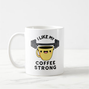 I Like My Coffee Strong Funny Drink Pun  Mug