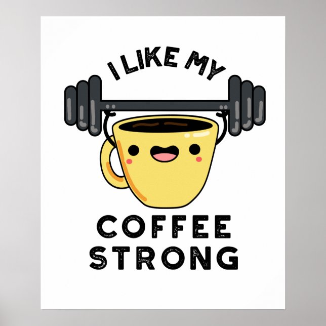 I Like My Coffee Strong Funny Drink Pun Poster (Front)