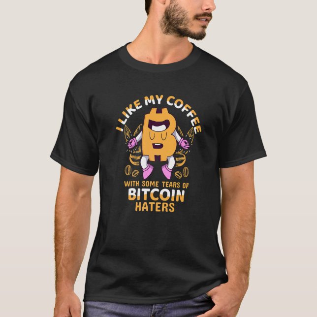 I Like My Coffee With Some Tears of Bitcoin Haters T-Shirt (Front)