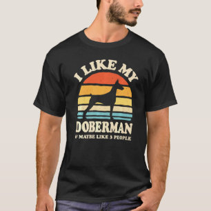 I Like My Doberman And Maybe Like 3 People Dog T-Shirt