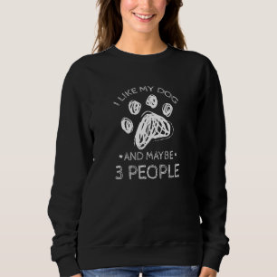 I Like My Dog 3 People Dog 2 Sweatshirt