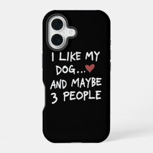 I LIKE MY DOG AND MAYBE 3 PEOPLE iPhone 16 CASE