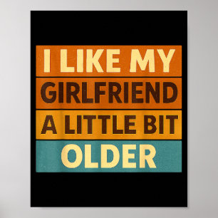 I Like My Girlfriend A Little Bit Older Funny Sayi Poster