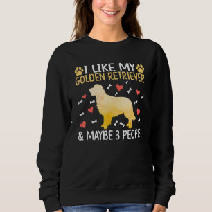 I like my Golden Retriever and maybe 3 People Retr Sweatshirt