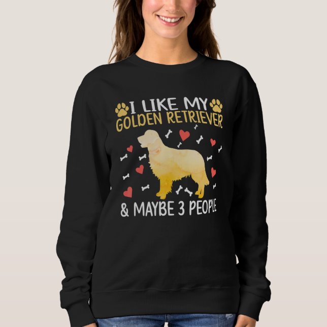 I like my Golden Retriever and maybe 3 People Retr Sweatshirt (Front)