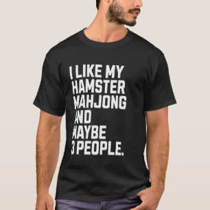I Like My Hamster Board Game Funny Mahjong Player T-Shirt