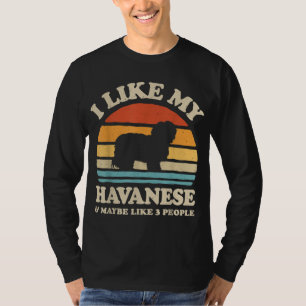 I Like My Havanese And Maybe Like 3 People Dog Ret T-Shirt
