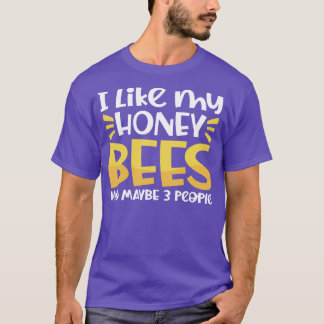 I like my Honey Bees and 3 people T-Shirt