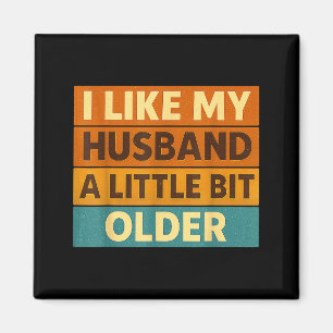 I Like My Husband A Little Bit Older Funny Saying  Magnet