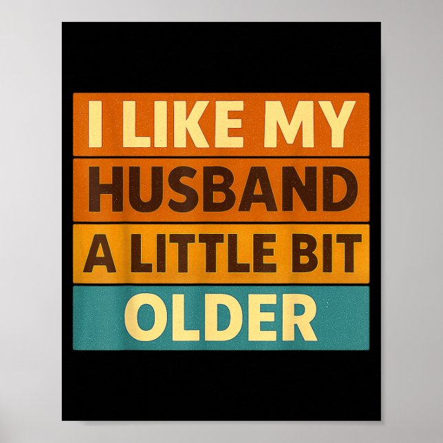 I Like My Husband A Little Bit Older Funny Saying  Poster (Front)