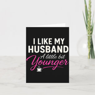 I Like My Husband A Little Bit Younger Card