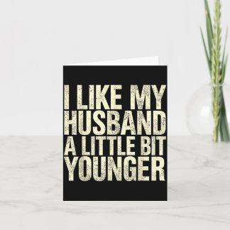 I Like My Husband A Little Bit Younger  Card