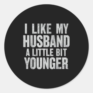 I Like My Husband A Little Bit Younger Classic Round Sticker