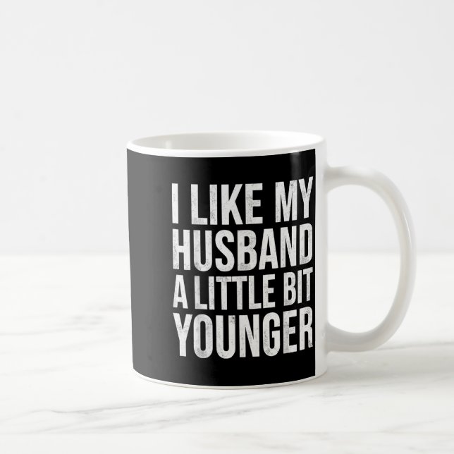 I Like My Husband A Little Bit Younger  Coffee Mug (Right)