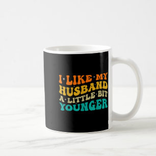 I Like My Husband A Little Bit Younger  Coffee Mug