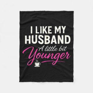 I Like My Husband A Little Bit Younger Fleece Blanket