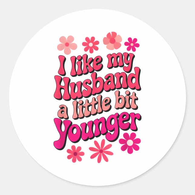 I Like My Husband A Little Bit Younger Funny Husba Classic Round Sticker (Front)