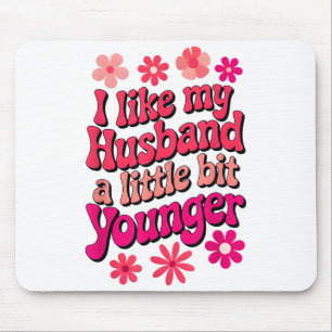 I Like My Husband A Little Bit Younger Funny Husba Mouse Pad