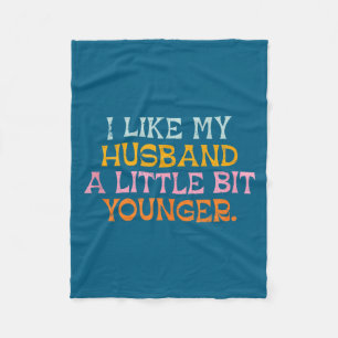 I Like My Husband A Little Bit Younger Funny Marri Fleece Blanket