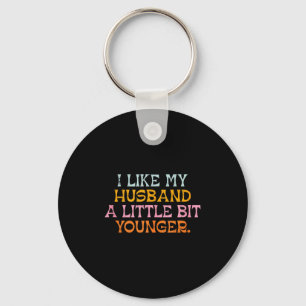 I Like My Husband A Little Bit Younger Funny Marri Key Ring
