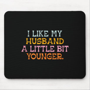 I Like My Husband A Little Bit Younger Funny Marri Mouse Pad