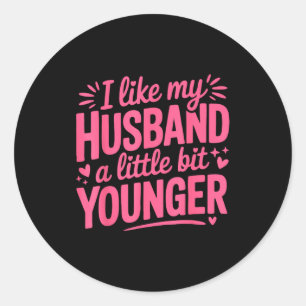 I Like My Husband A Little Bit Younger Funny Nk Gr Classic Round Sticker