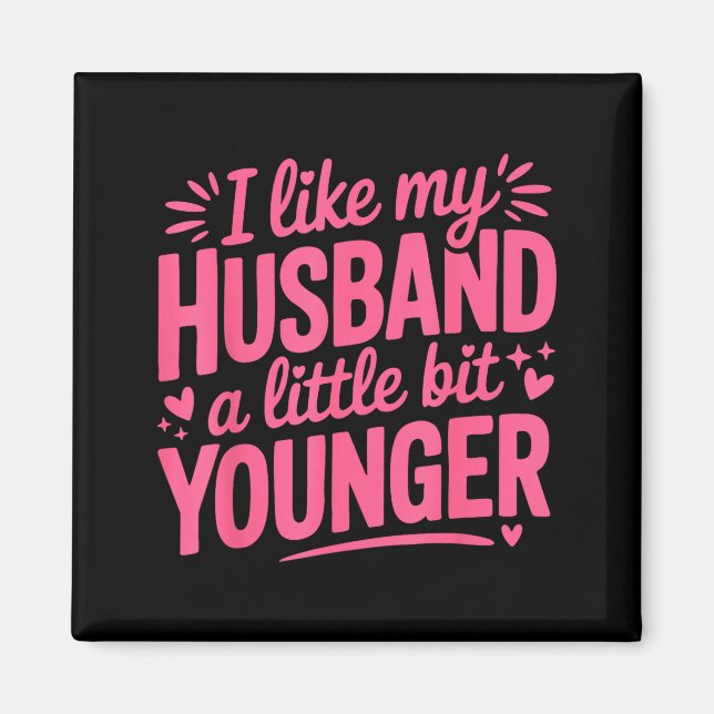 I Like My Husband A Little Bit Younger Funny Nk Gr Magnet (Front)
