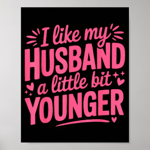 I Like My Husband A Little Bit Younger Funny Nk Gr Poster