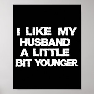 I Like My Husband A Little Bit Younger Funny  Poster