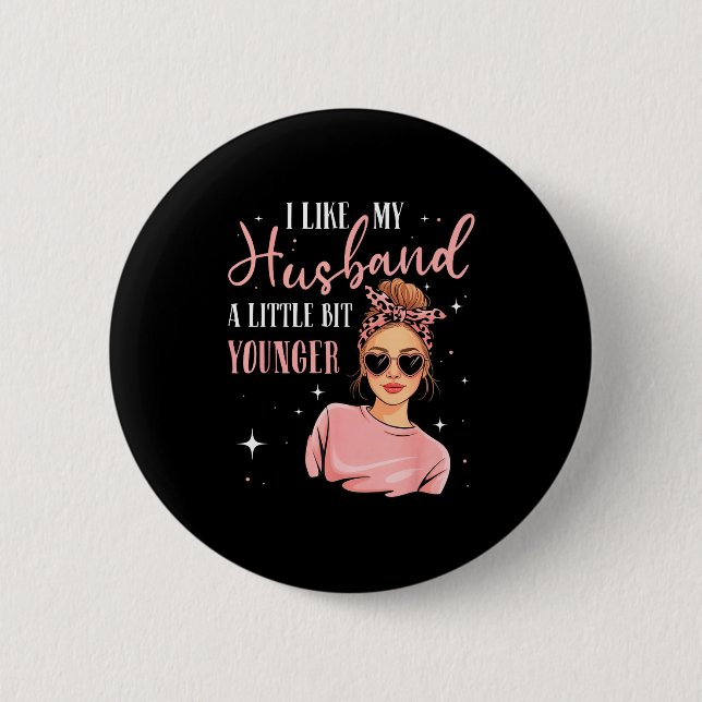 I Like My Husband A Little Bit Younger Funny Sayin 6 Cm Round Badge (Front)