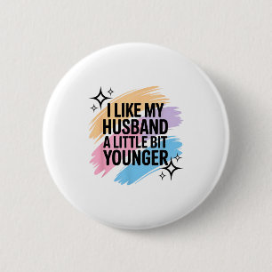 I Like My Husband A Little Bit Younger Funny Sayin 6 Cm Round Badge