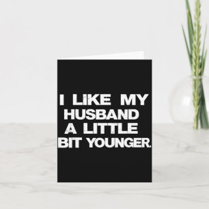 I Like My Husband A Little Bit Younger Funny Sayin Card