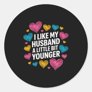 I Like My Husband A Little Bit Younger Funny Sayin Classic Round Sticker