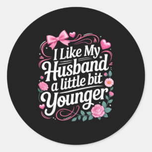 I Like My Husband A Little Bit Younger Funny Sayin Classic Round Sticker