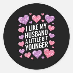 I Like My Husband A Little Bit Younger Funny Sayin Classic Round Sticker